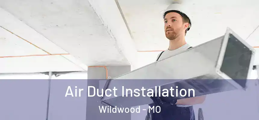  Air Duct Installation Wildwood - MO