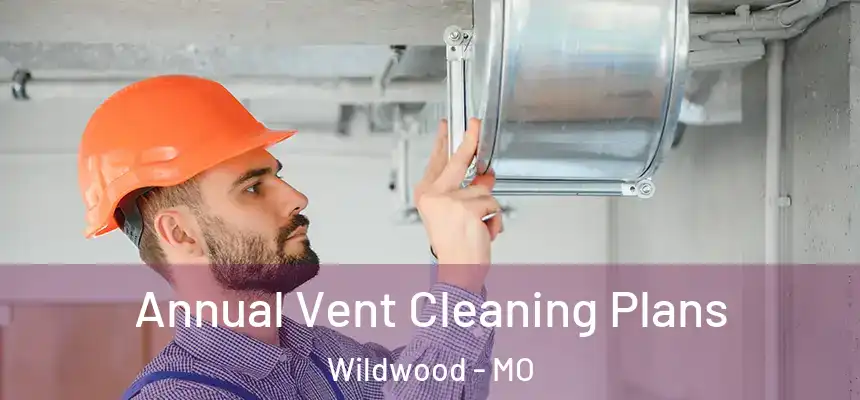  Annual Vent Cleaning Plans Wildwood - MO