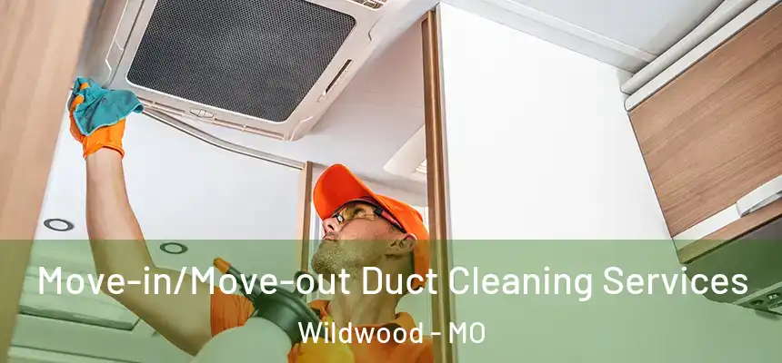  Move-in/Move-out Duct Cleaning Services Wildwood - MO