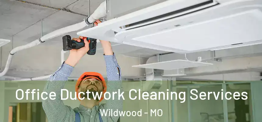  Office Ductwork Cleaning Services Wildwood - MO