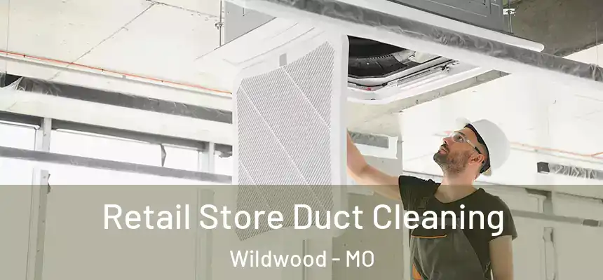Retail Store Duct Cleaning Wildwood - MO