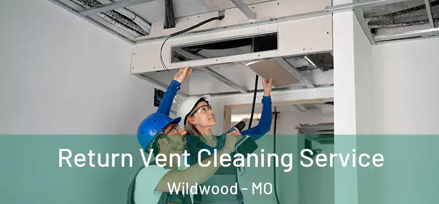  Return Vent Cleaning Service Wildwood - MO