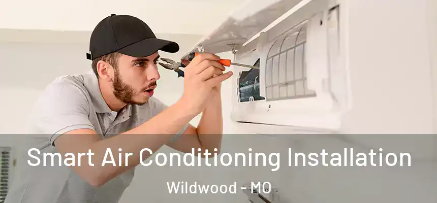 Smart Air Conditioning Installation Wildwood - MO