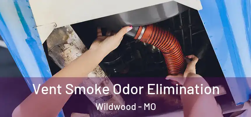 Vent Smoke Odor Elimination Wildwood - MO